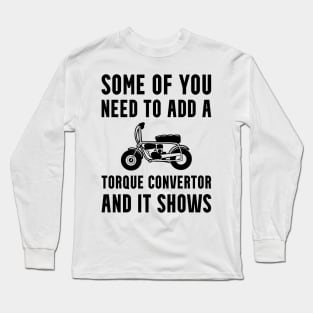 Mini Bike Add a Torque Convertor Long Sleeve T-Shirt